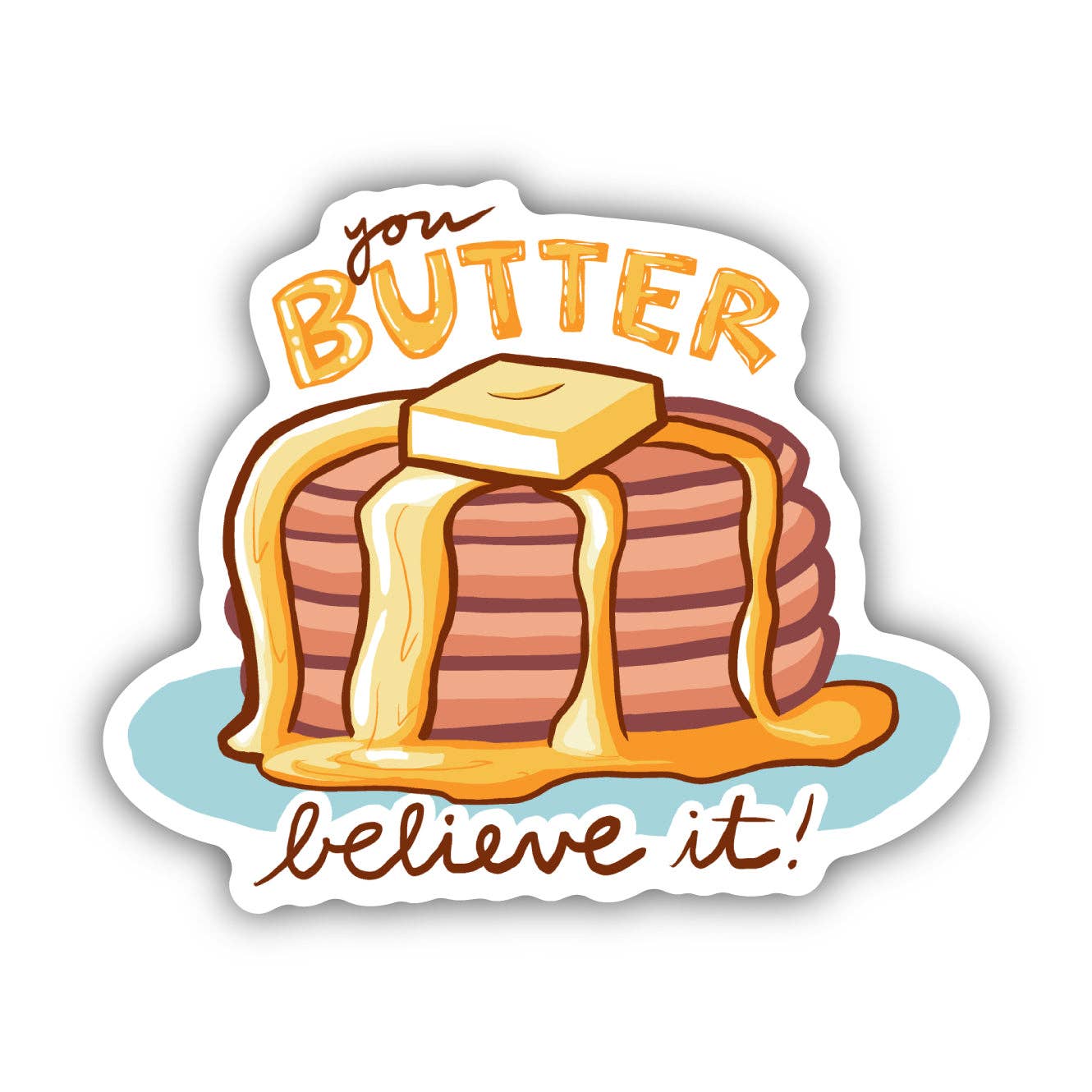 Big Moods - You Butter Believe It Pancake Food Pun Sticker