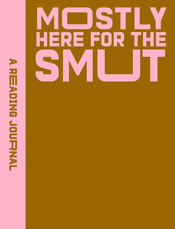 A Reading Journal: Mostly Here for the Smut by Sweet  Hearts Press