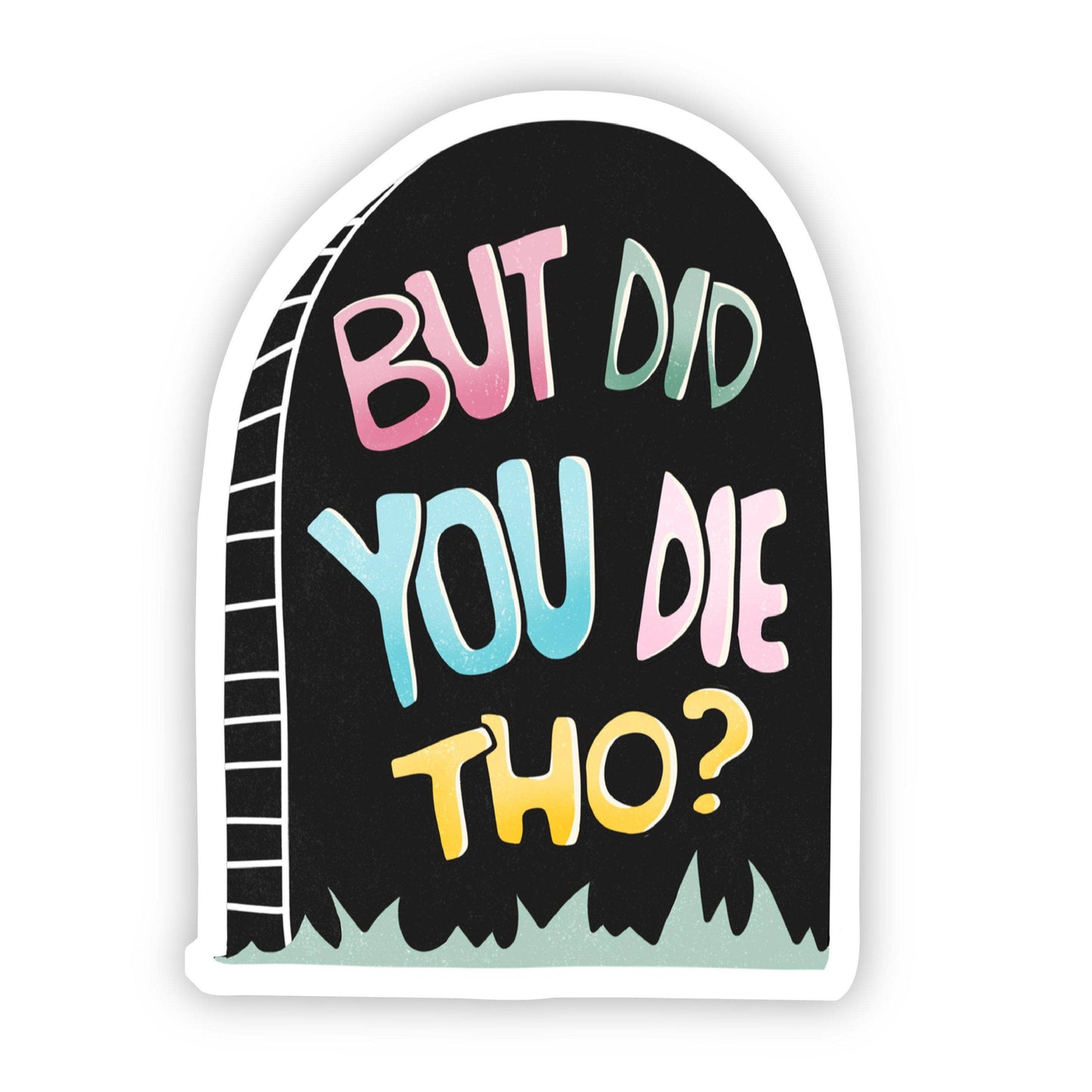 Big Moods - But Did You Die Tho? Black Gravestone Sticker